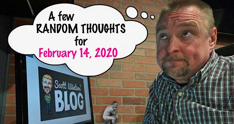 Random Thoughts February 14, 2020