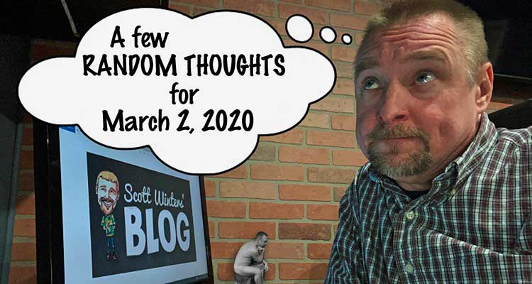 Random Thoughts March 2, 2020