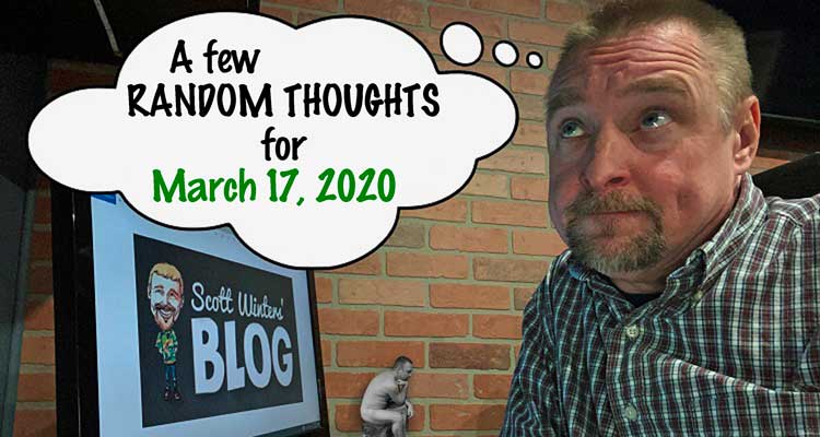 Random Thoughts March 17, 2020