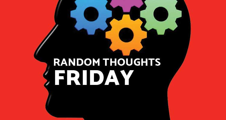 Random Thoughts - Friday