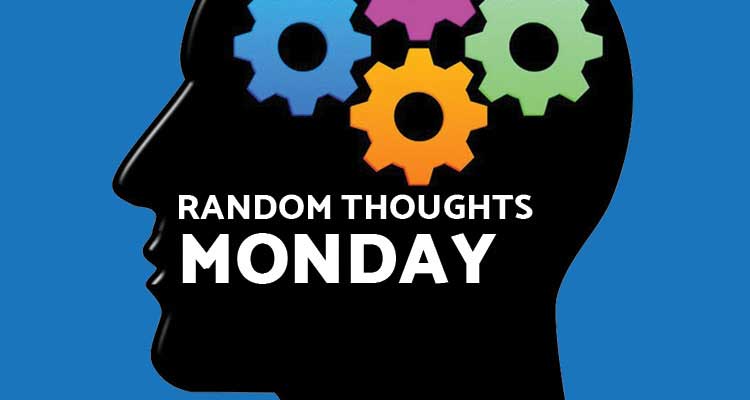 Random Thoughts - Monday