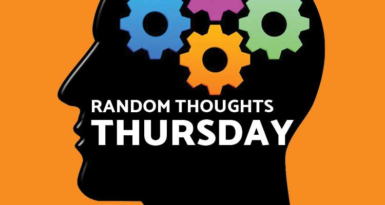 Random Thoughts - Thursday