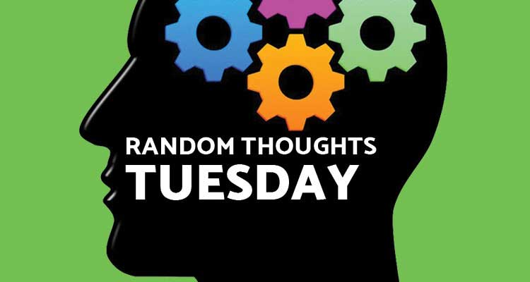 Random Thoughts - Tuesday