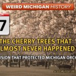 Weird Michigan History graphic for March 27 featuring cherry blossom orchard with vintage styling and headline about the cherry trees that almost never happened